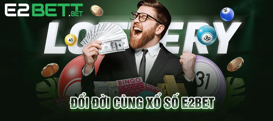 Đổi đời cùng xổ số E2BET